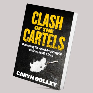 Clash of the Cartels: Unmasking the global drug kingpins stalking South Africa by Caryn Dolley