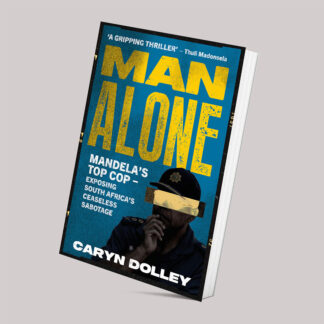 Man Alone: Mandela’s top cop – exposing South Africa’s ceaseless sabotage