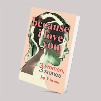 Because I Love You: Three women, three stories