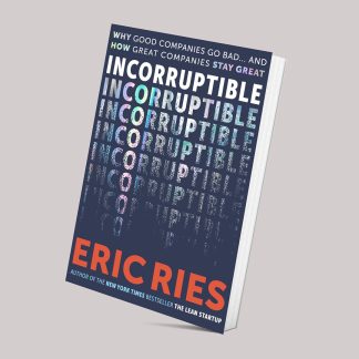 Incorruptible: Why Good Companies Go Bad and How Great Companies Stay Great